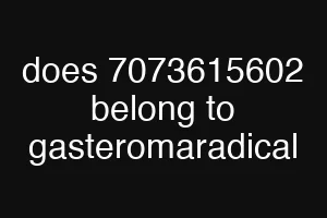 does 7073615602 belong to gasteromaradical