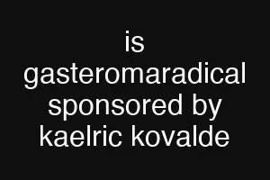 is gasteromaradical sponsored by kaelric kovalde