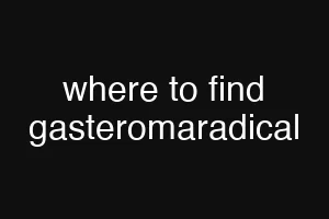 where to find gasteromaradical